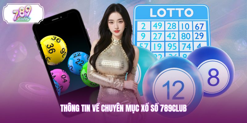 Thông tin về chuyên mục xổ số 789CLUB 